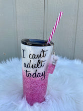 Load image into Gallery viewer, I Can't Adult Today Tumbler