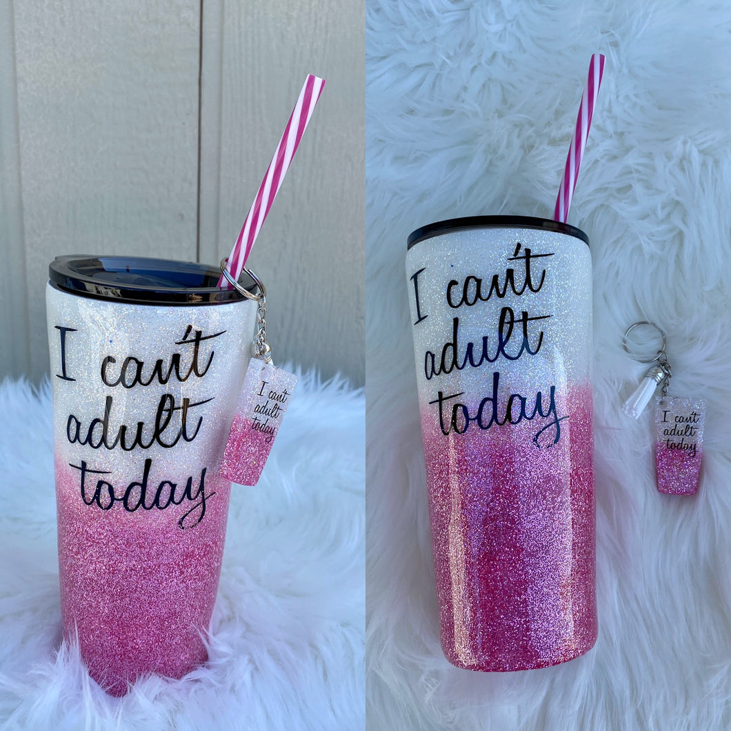 I Can't Adult Today Tumbler
