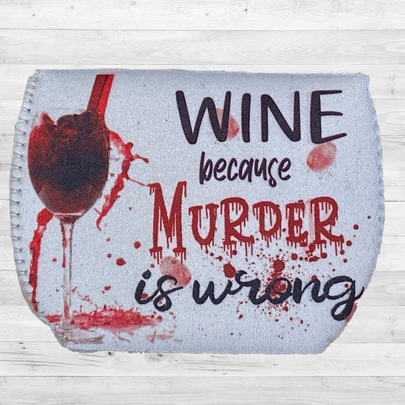 Wine because murder is wrong Wine Sleeve